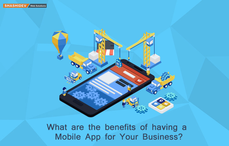 What are the benefits of having a Mobile App for Your Business